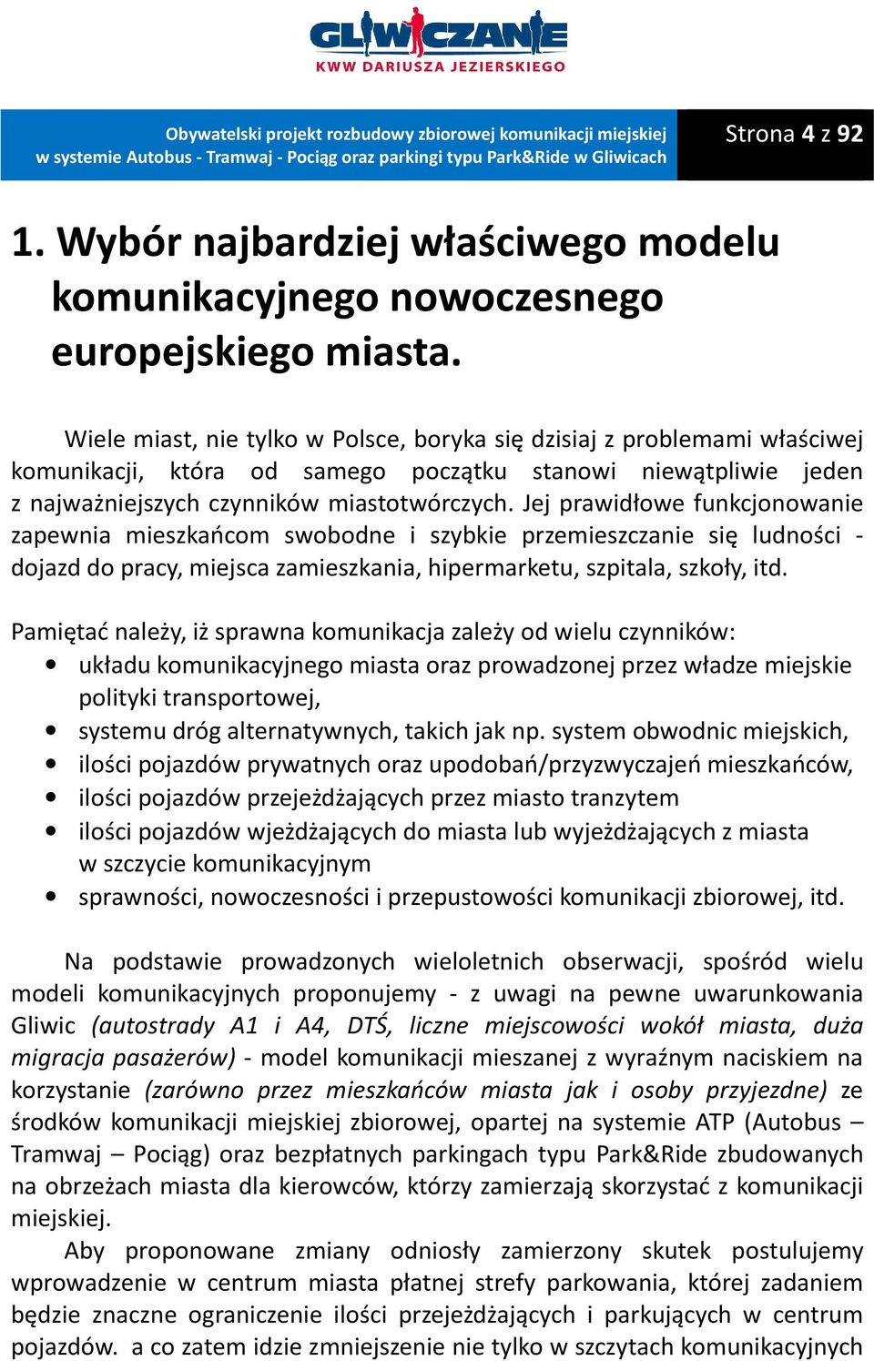 Jej prawidłowe funkcjonowanie zapewnia mieszkańcom swobodne i szybkie przemieszczanie się ludności - dojazd do pracy, miejsca zamieszkania, hipermarketu, szpitala, szkoły, itd.