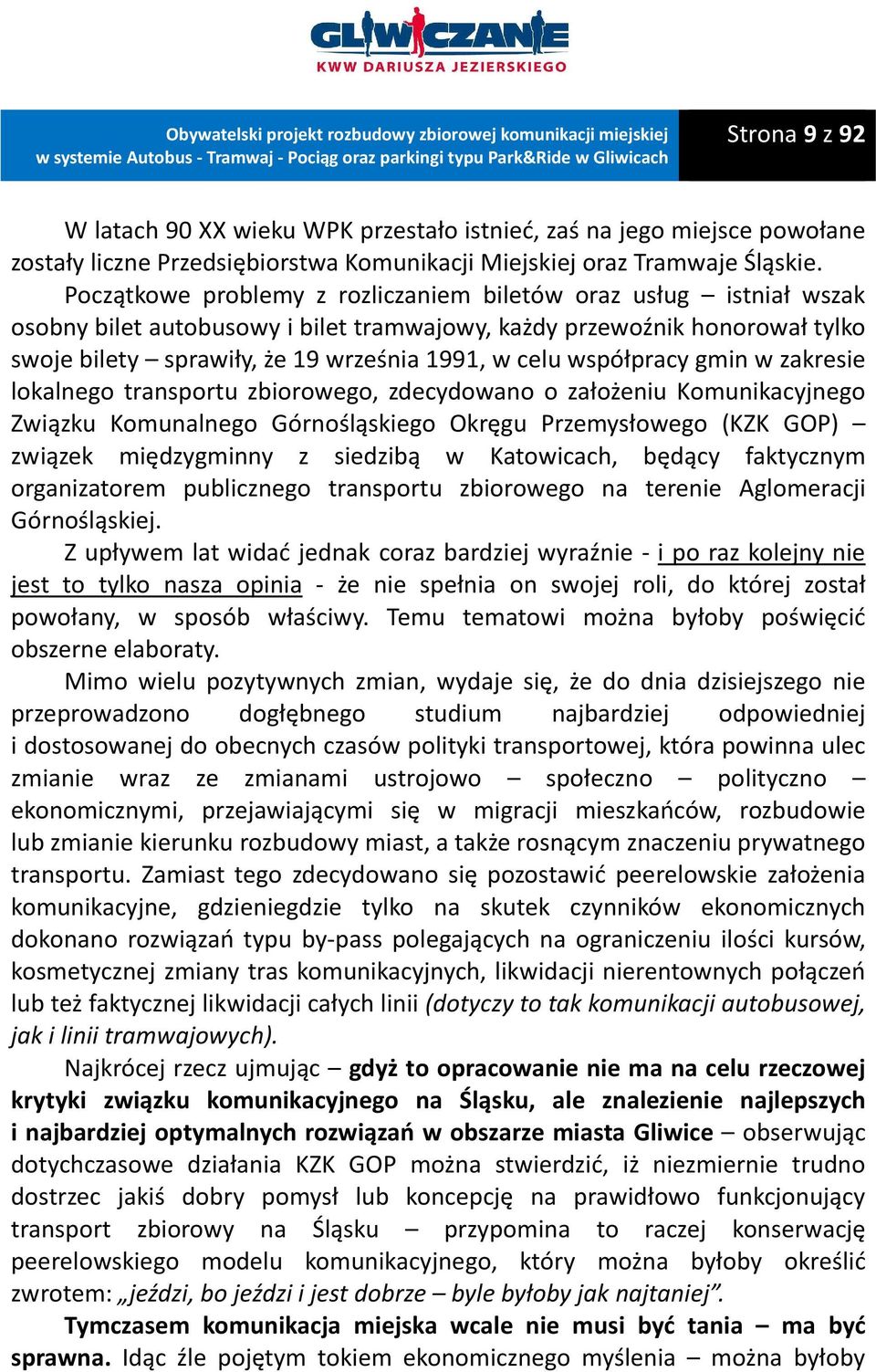 współpracy gmin w zakresie lokalnego transportu zbiorowego, zdecydowano o założeniu Komunikacyjnego Związku Komunalnego Górnośląskiego Okręgu Przemysłowego (KZK GOP) związek międzygminny z siedzibą w