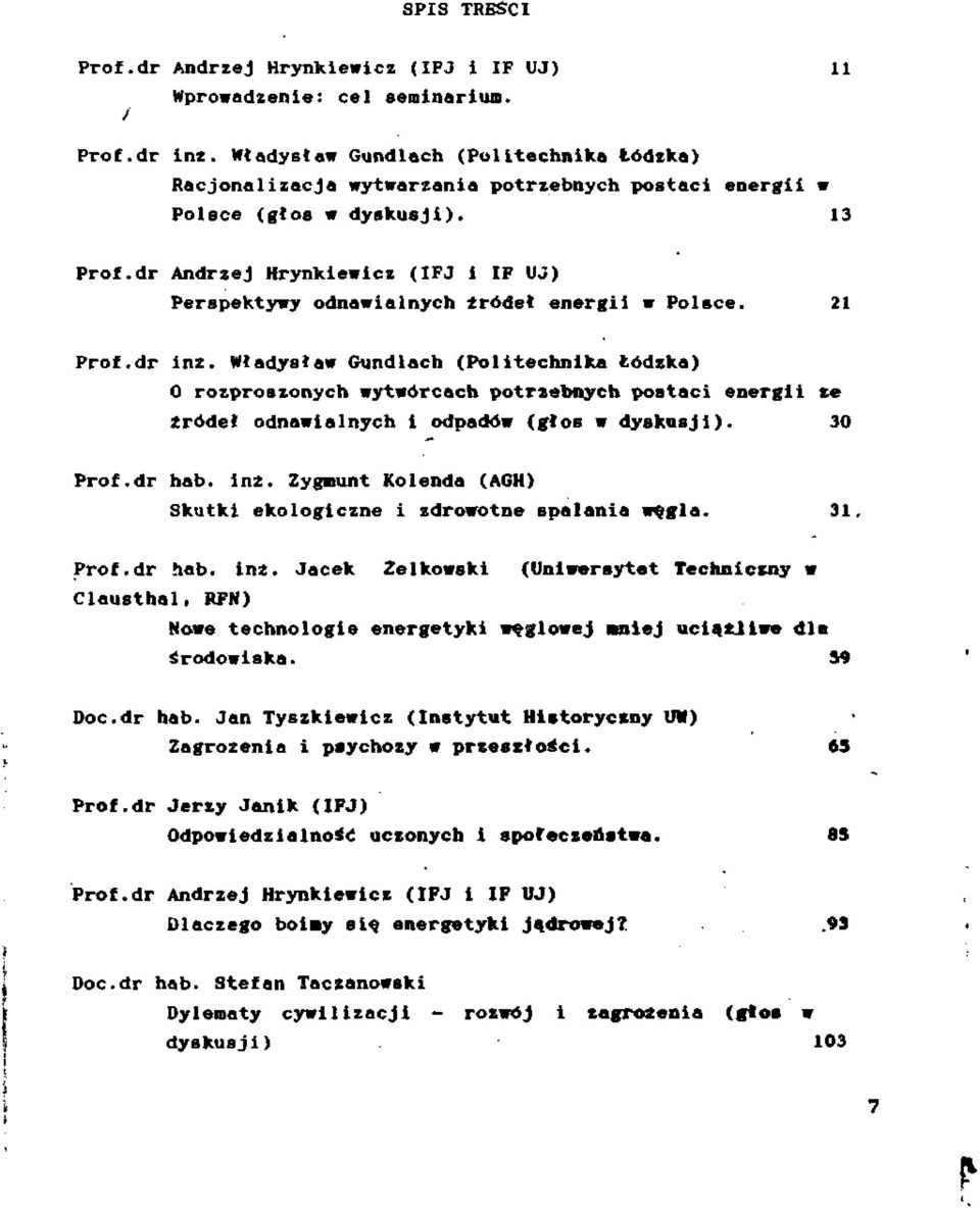 dr Andrzej Hrynkiewicz (IFJ i IF UJ) Perspektywy odnawialnych źródeł energii w Polsce. 21 Prof.dr in2.