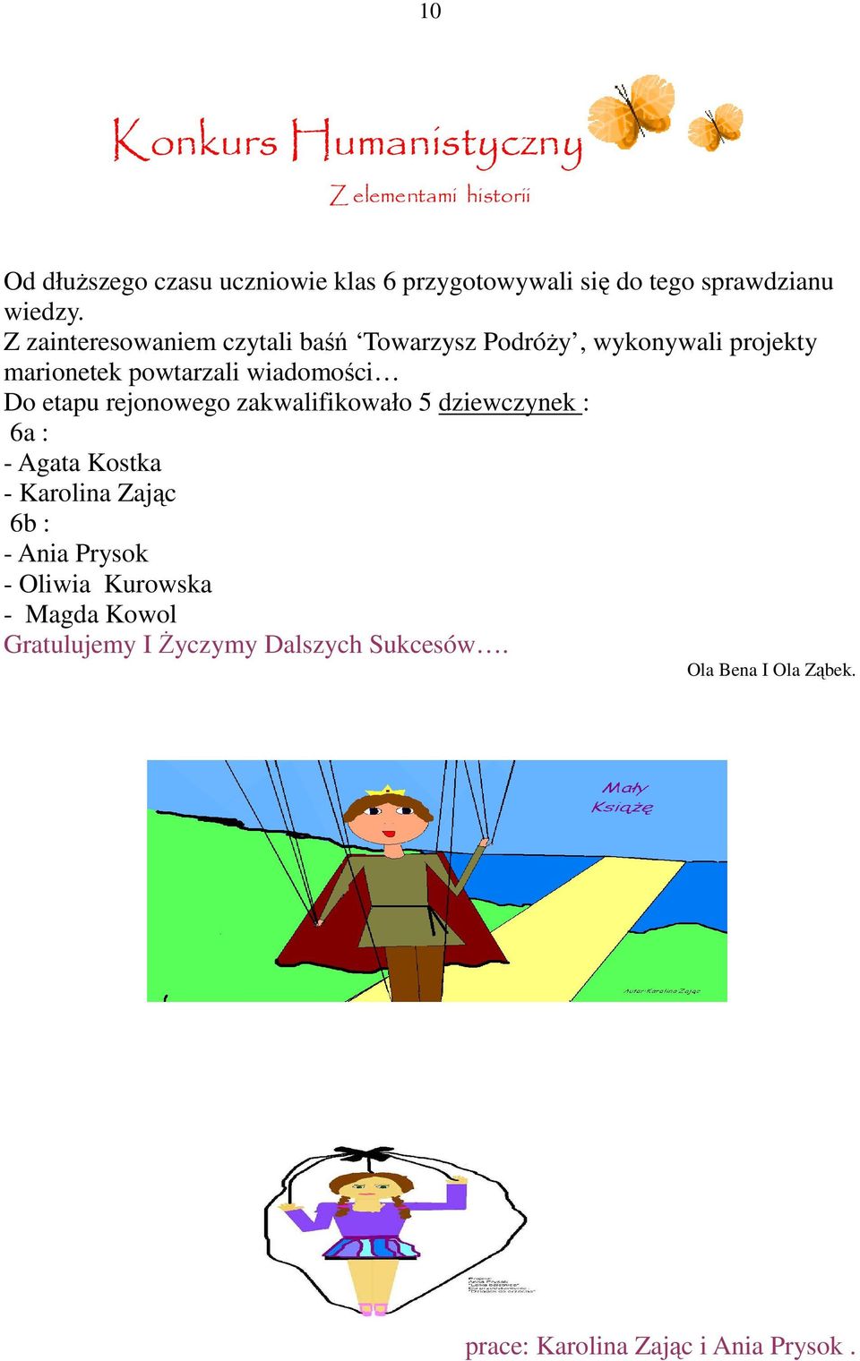 Z zainteresowaniem czytali baśń Towarzysz PodróŜy, wykonywali projekty marionetek powtarzali wiadomości Do etapu