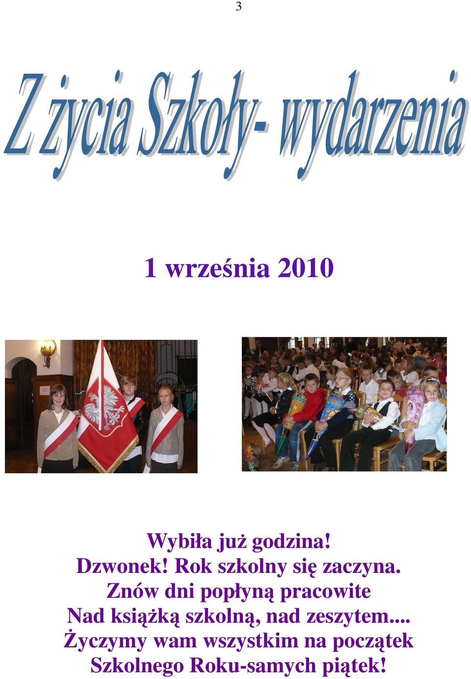 Znów dni popłyną pracowite Nad ksiąŝką szkolną,