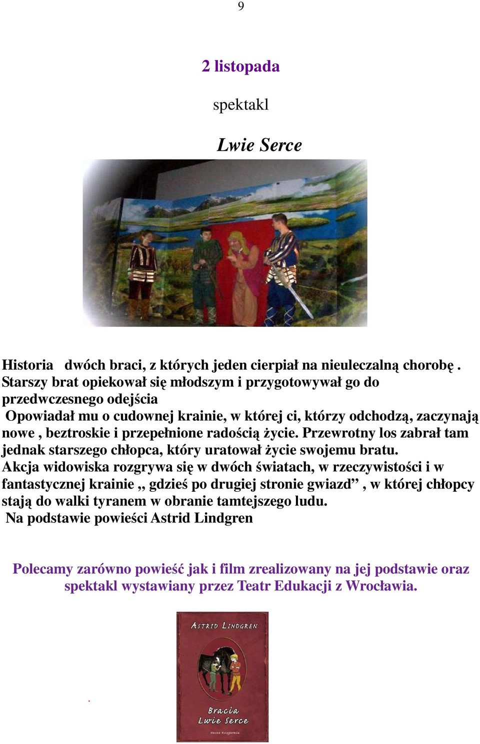 radością Ŝycie. Przewrotny los zabrał tam jednak starszego chłopca, który uratował Ŝycie swojemu bratu.