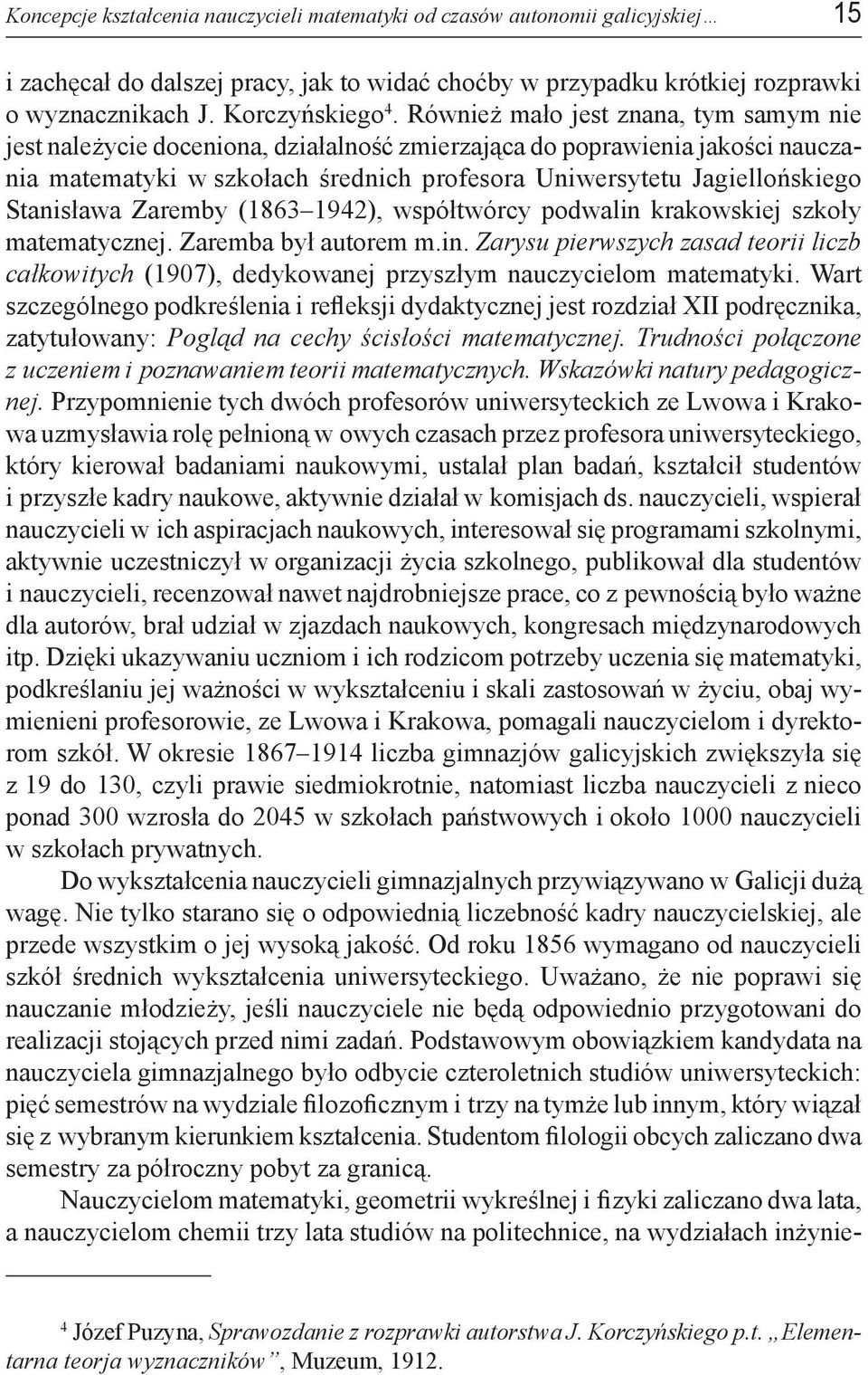 Stanisława Zaremby (1863 1942), współtwórcy podwalin krakowskiej szkoły matematycznej. Zaremba był autorem m.in. Zarysu pierwszych zasad teorii liczb całkowitych (1907), dedykowanej przyszłym nauczycielom matematyki.