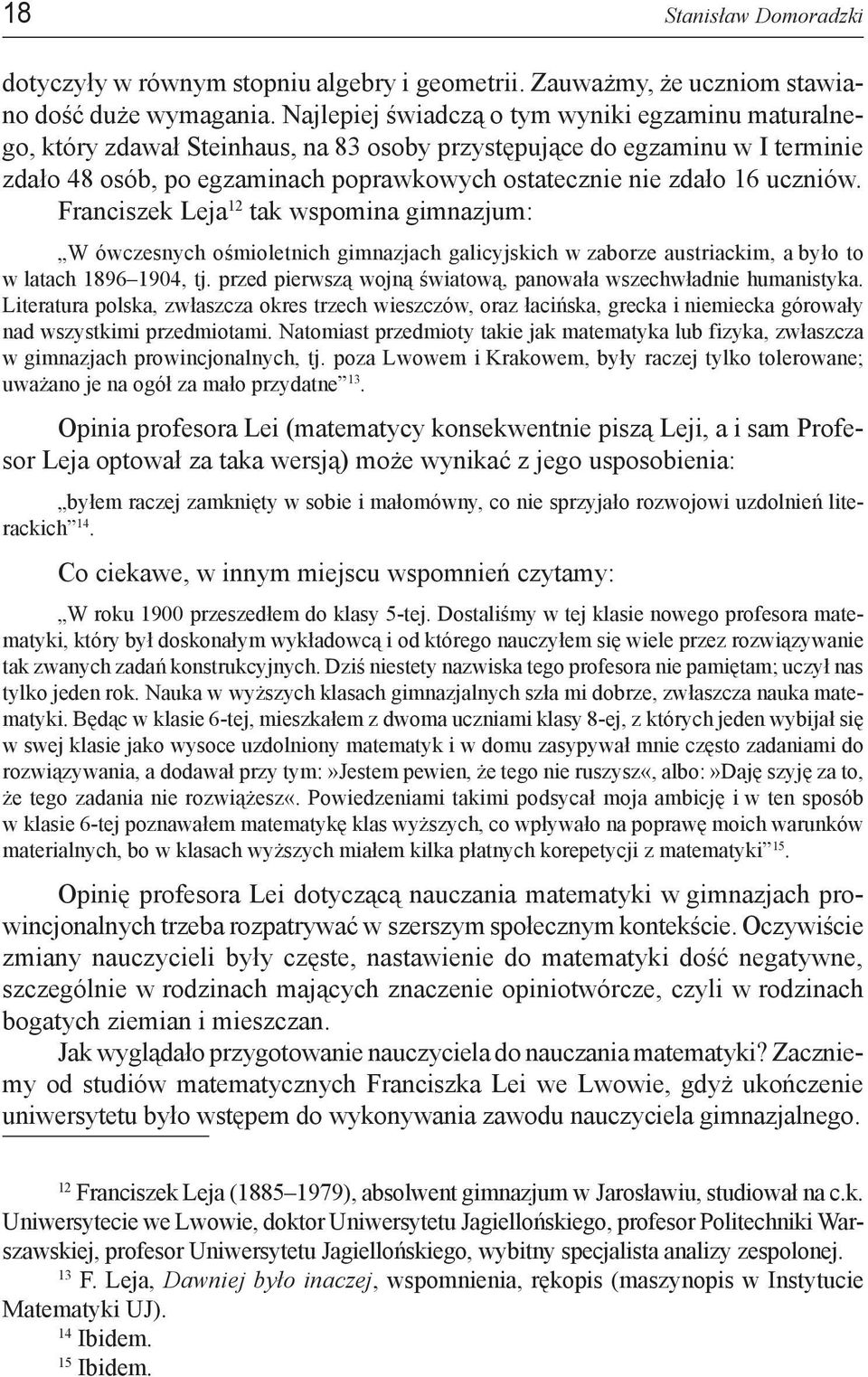 uczniów. Franciszek Leja 12 tak wspomina gimnazjum: W ówczesnych ośmioletnich gimnazjach galicyjskich w zaborze austriackim, a było to w latach 1896 1904, tj.