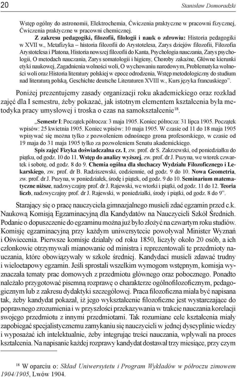 , Metafizyka historia filozofii do Arystotelesa, Zarys dziejów filozofii, Filozofia Arystotelesa i Platona, Historia nowszej filozofii do Kanta, Psychologia nauczania, Zarys psychologii, O metodach