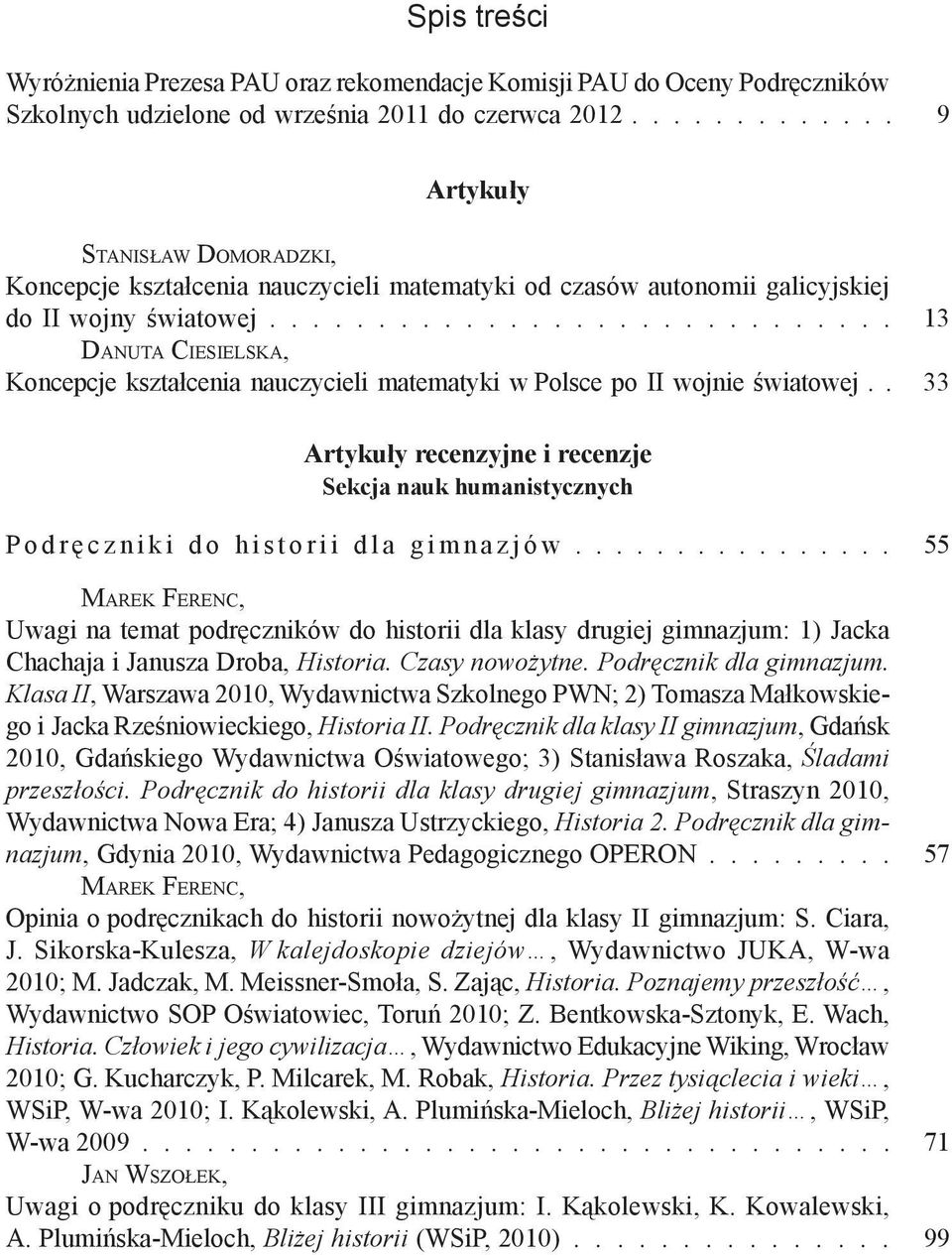 ............................ 13 Danuta Ciesielska, Koncepcje kształcenia nauczycieli matematyki w Polsce po II wojnie światowej.