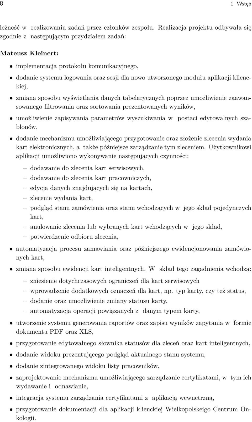 aplikacji klienckiej, zmiana sposobu wyświetlania danych tabelarycznych poprzez umożliwienie zaawansowanego filtrowania oraz sortowania prezentowanych wyników, postaci edytowalnych sza- umożliwienie