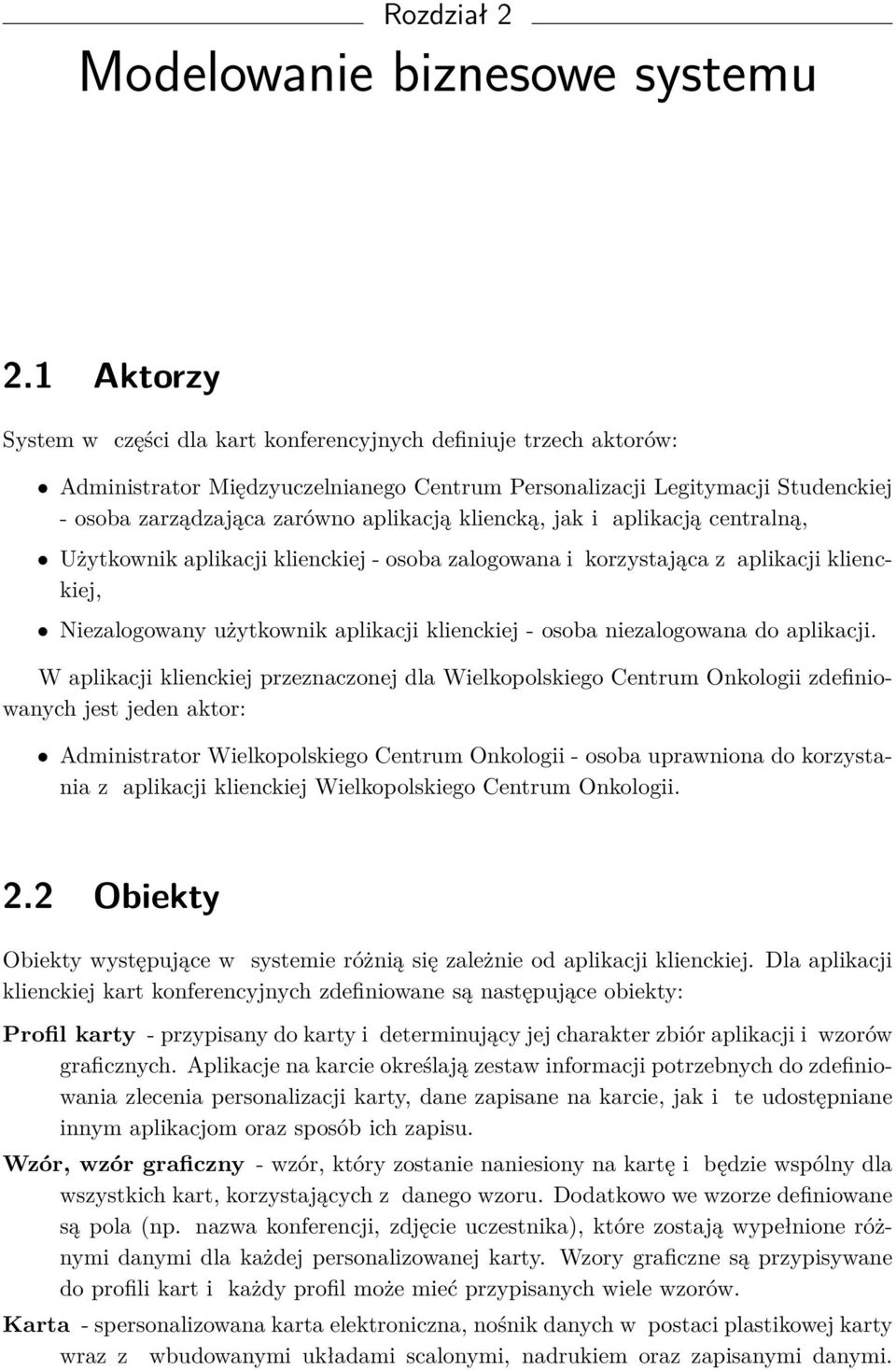 kliencką, jak i aplikacją centralną, Użytkownik aplikacji klienckiej - osoba zalogowana i korzystająca z aplikacji klienckiej, Niezalogowany użytkownik aplikacji klienckiej - osoba niezalogowana do