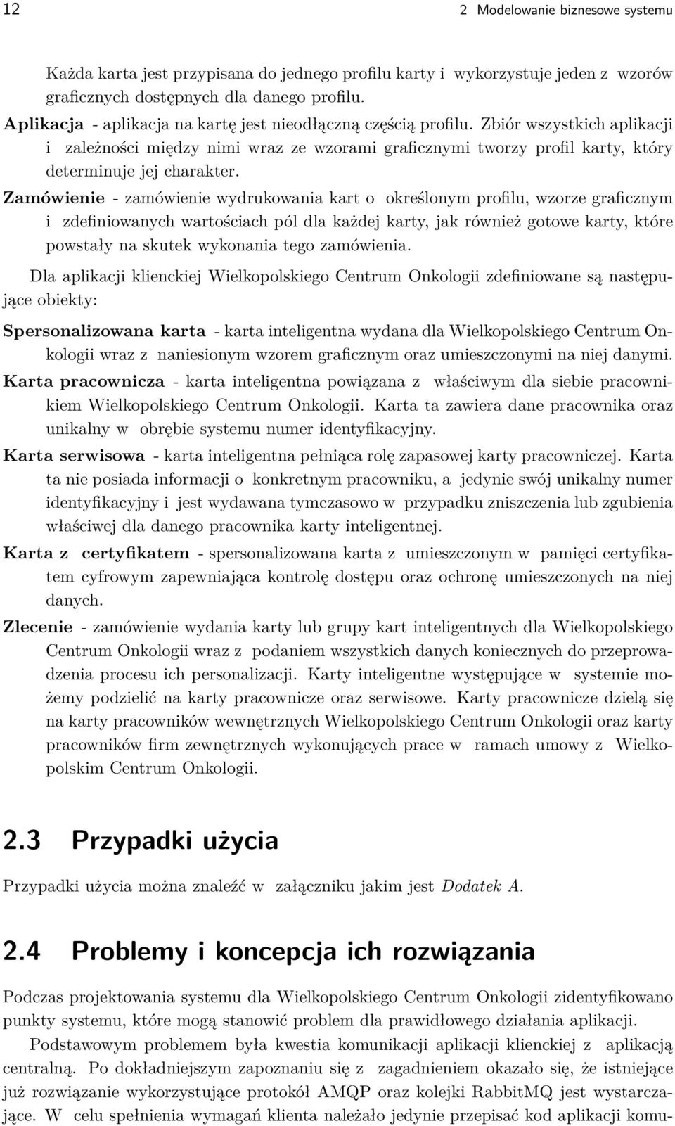 Zamówienie - zamówienie wydrukowania kart o określonym profilu, wzorze graficznym i zdefiniowanych wartościach pól dla każdej karty, jak również gotowe karty, które powstały na skutek wykonania tego