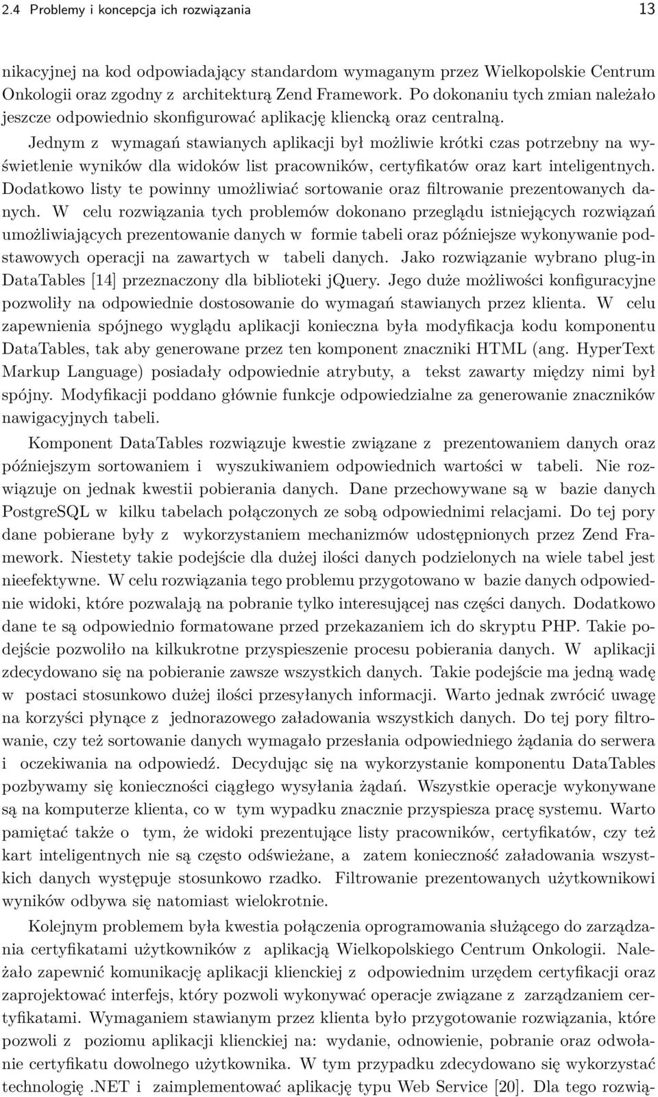 Jednym z wymagań stawianych aplikacji był możliwie krótki czas potrzebny na wyświetlenie wyników dla widoków list pracowników, certyfikatów oraz kart inteligentnych.