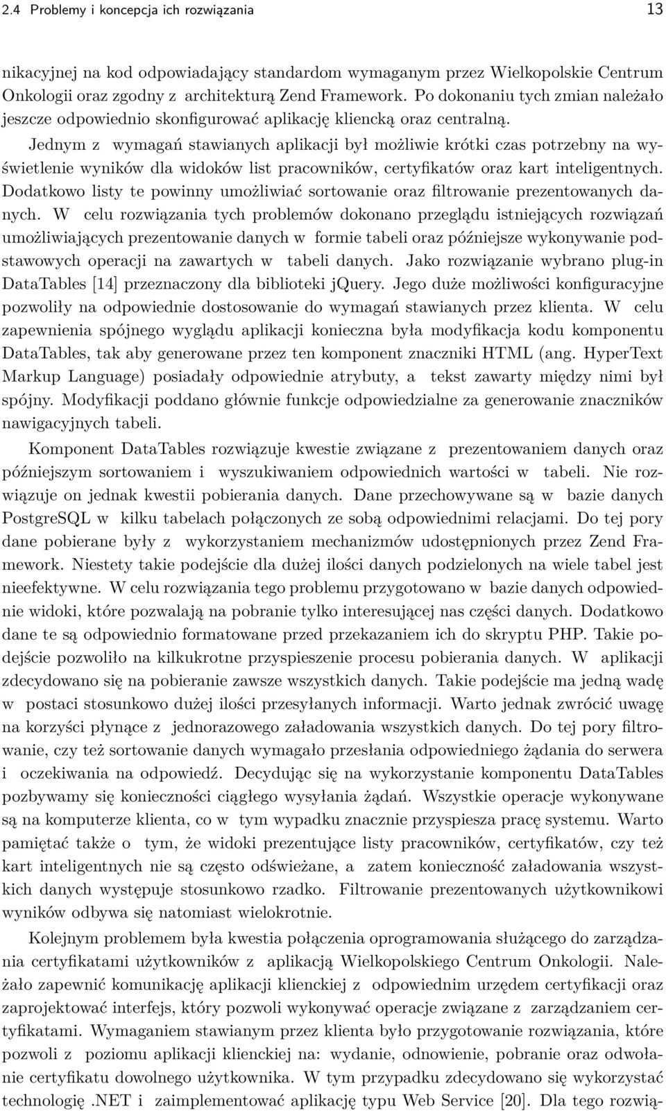 Jednym z wymagań stawianych aplikacji był możliwie krótki czas potrzebny na wyświetlenie wyników dla widoków list pracowników, certyfikatów oraz kart inteligentnych.