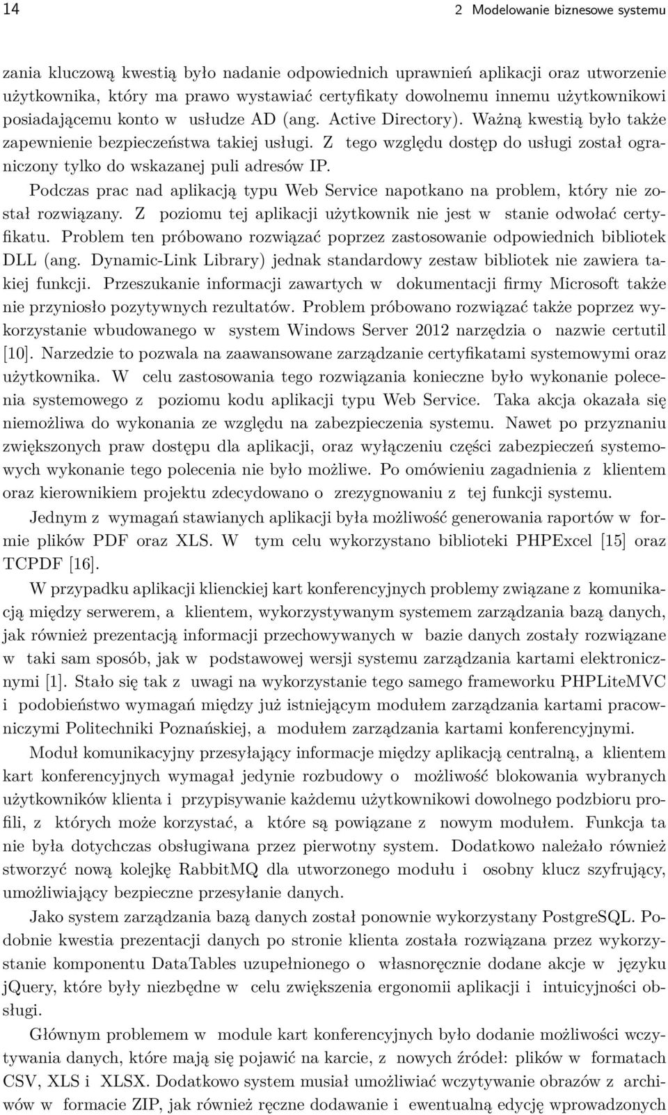 Z tego względu dostęp do usługi został ograniczony tylko do wskazanej puli adresów IP. Podczas prac nad aplikacją typu Web Service napotkano na problem, który nie został rozwiązany.