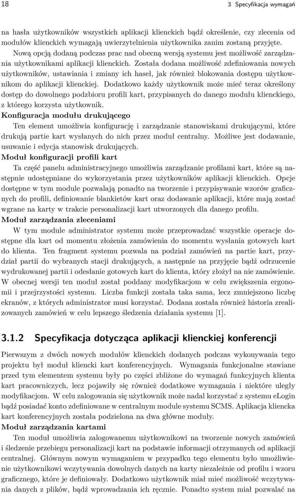 Została dodana możliwość zdefiniowania nowych użytkowników, ustawiania i zmiany ich haseł, jak również blokowania dostępu użytkownikom do aplikacji klienckiej.