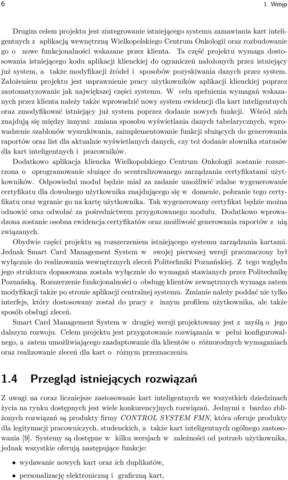 Ta część projektu wymaga dostosowania istniejącego kodu aplikacji klienckiej do ograniczeń nałożonych przez istniejący już system, a także modyfikacji źródeł i sposobów pozyskiwania danych przez