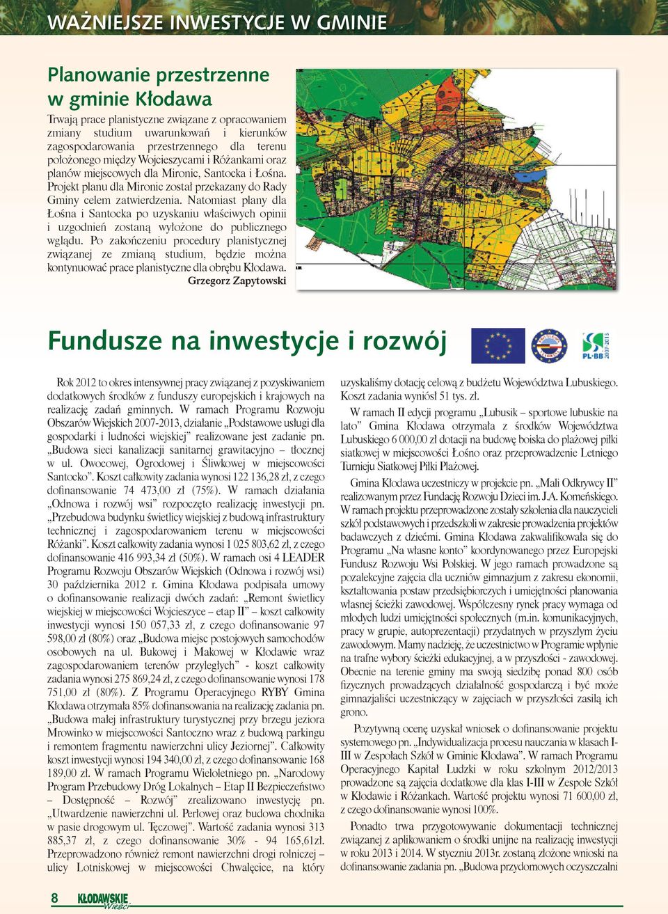 Natomiast plany dla Łośna i Santocka po uzyskaniu właściwych opinii i uzgodnień zostaną wyłożone do publicznego wglądu.