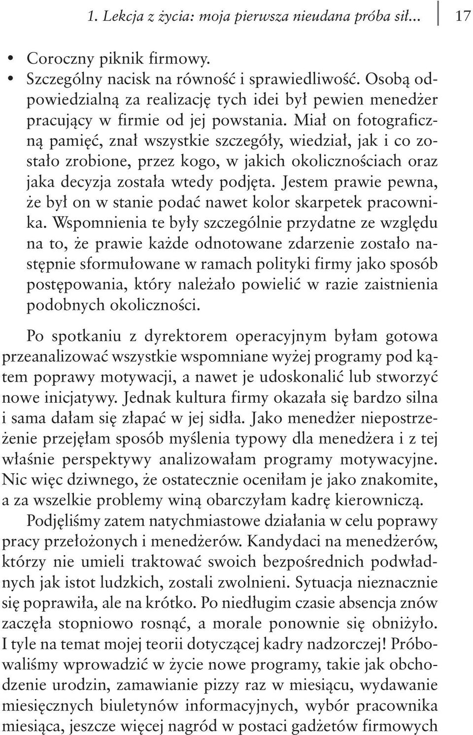 Miał on fotograficzną pamięć, znał wszystkie szczegóły, wiedział, jak i co zostało zrobione, przez kogo, w jakich okolicznościach oraz jaka decyzja została wtedy podjęta.