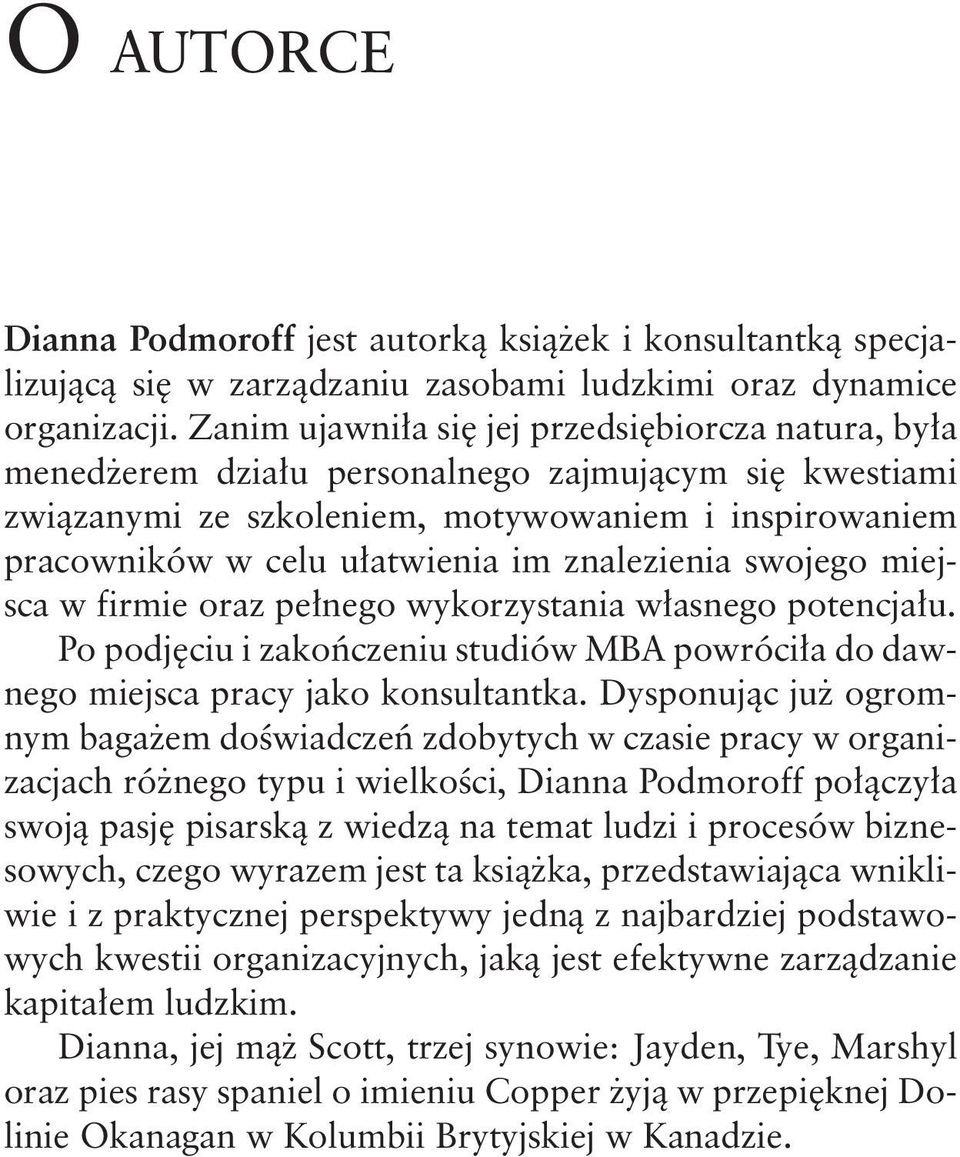 znalezienia swojego miejsca w firmie oraz pełnego wykorzystania własnego potencjału. Po podjęciu i zakończeniu studiów MBA powróciła do dawnego miejsca pracy jako konsultantka.