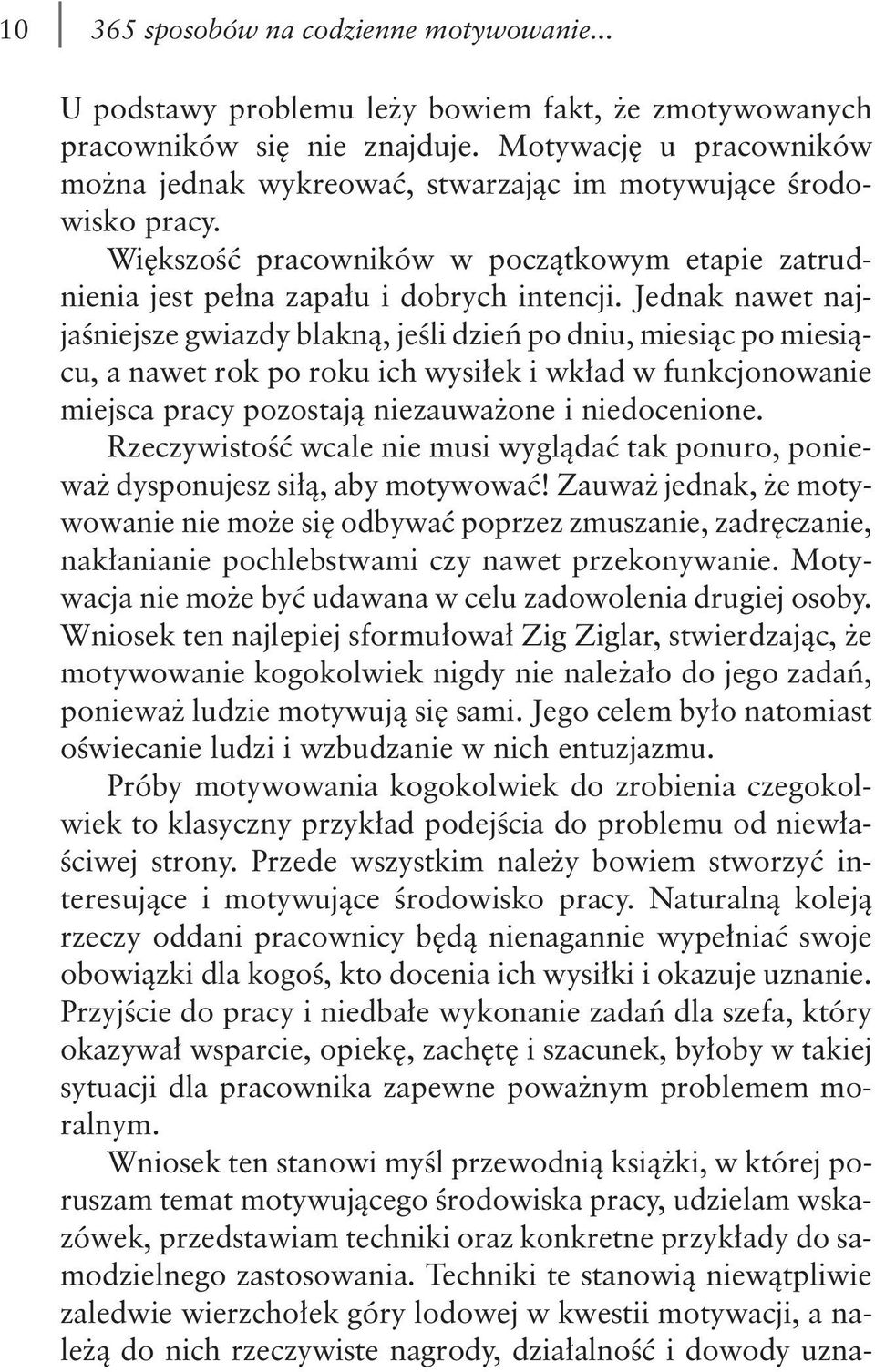 Jednak nawet najjaśniejsze gwiazdy blakną, jeśli dzień po dniu, miesiąc po miesiącu, a nawet rok po roku ich wysiłek i wkład w funkcjonowanie miejsca pracy pozostają niezauważone i niedocenione.