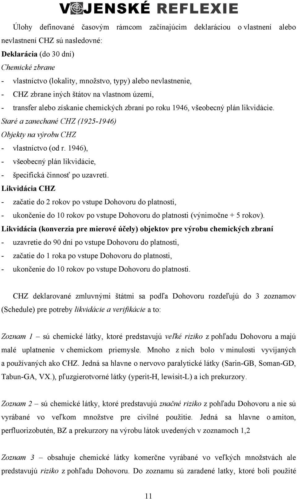 Staré a zanechané CHZ (1925-1946) Objekty na výrobu CHZ - vlastníctvo (od r. 1946), - všeobecný plán likvidácie, - špecifická činnosť po uzavretí.