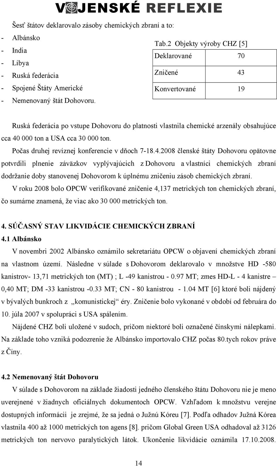 Ruská federácia po vstupe Dohovoru do platnosti vlastnila chemické arzenály obsahujúce cca 40