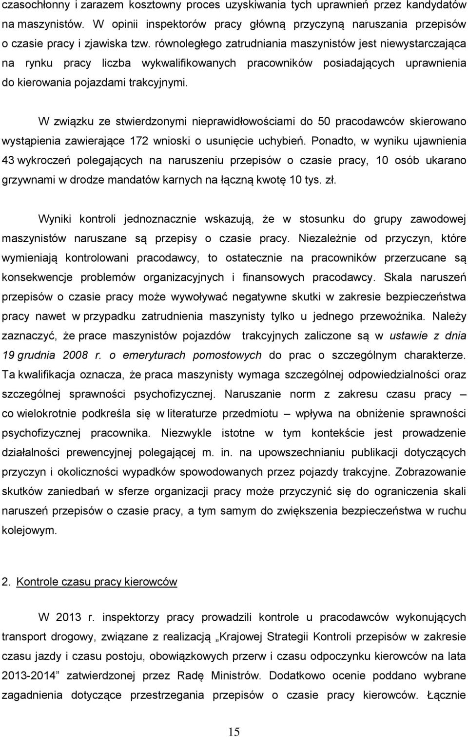 W związku ze stwierdzonymi nieprawidłowościami do 50 pracodawców skierowano wystąpienia zawierające 172 wnioski o usunięcie uchybień.