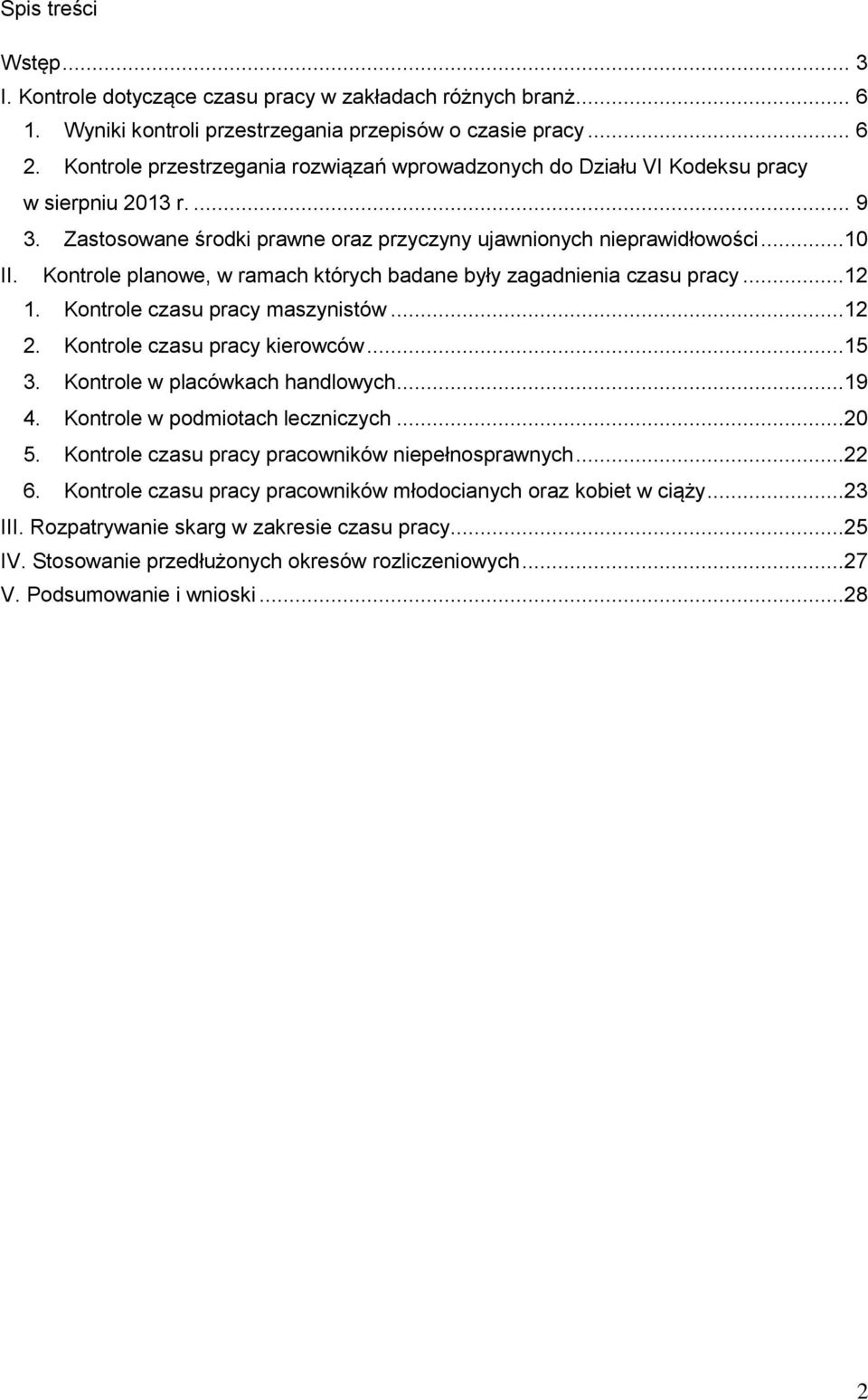Kontrole planowe, w ramach których badane były zagadnienia czasu pracy...12 1. Kontrole czasu pracy maszynistów...12 2. Kontrole czasu pracy kierowców...15 3. Kontrole w placówkach handlowych...19 4.