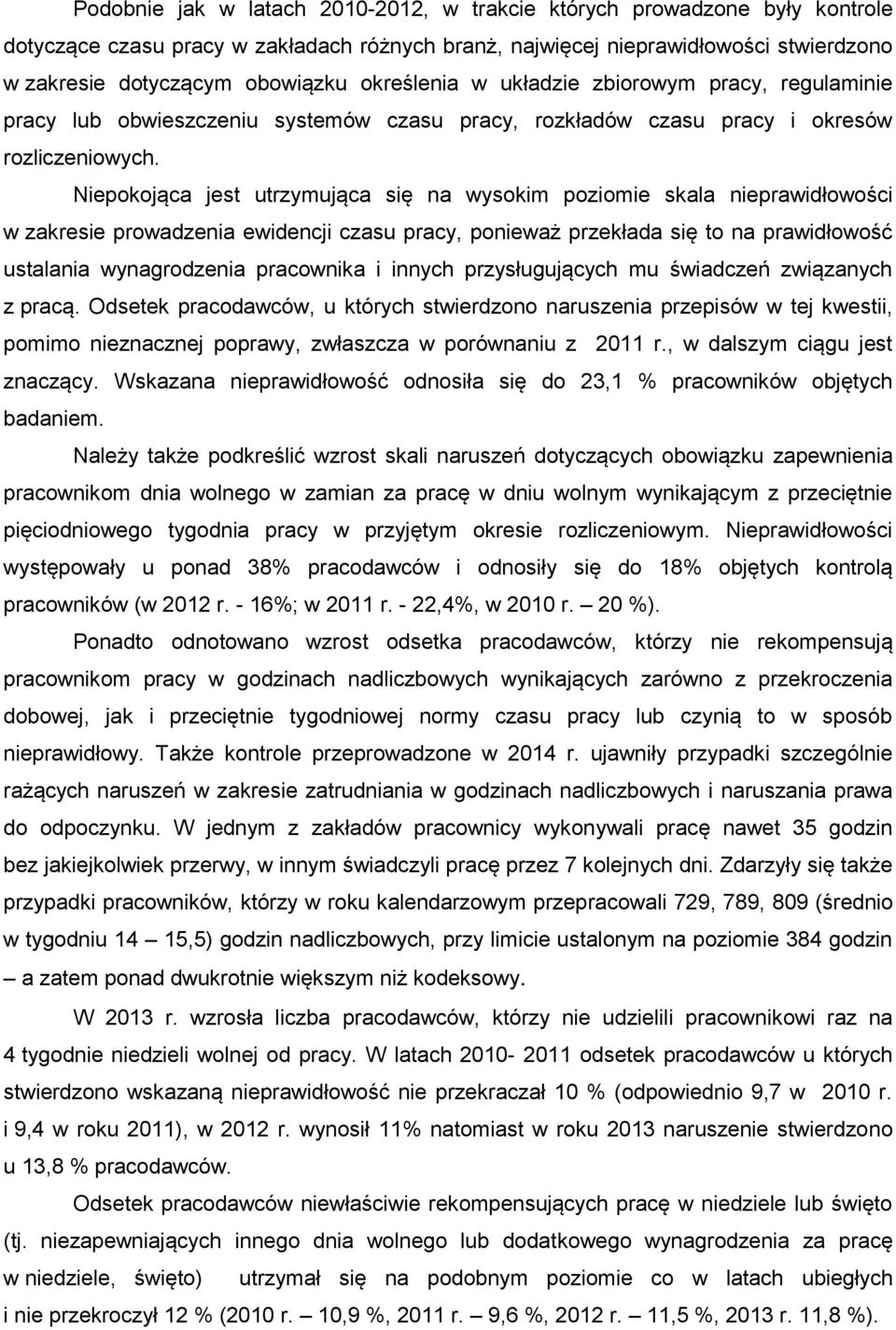 Niepokojąca jest utrzymująca się na wysokim poziomie skala nieprawidłowości w zakresie prowadzenia ewidencji czasu pracy, ponieważ przekłada się to na prawidłowość ustalania wynagrodzenia pracownika