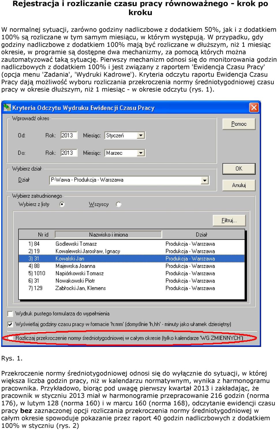W przypadku, gdy godziny nadliczbowe z dodatkiem 100% mają być rozliczane w dłuższym, niż 1 miesiąc okresie, w programie są dostępne dwa mechanizmy, za pomocą których można zautomatyzować taką
