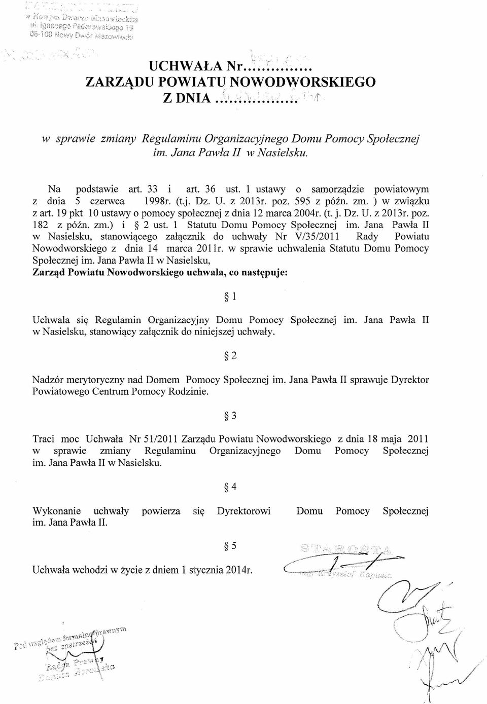 19 pkt 10 ustawy o pomocy społecznej z dnia 12 marca 2004r. (t. j. Dz. U. z 2013r. poz. 182 z późno zm.) i 2 ust. 1 Statutu Domu Pomocy Społecznej im.