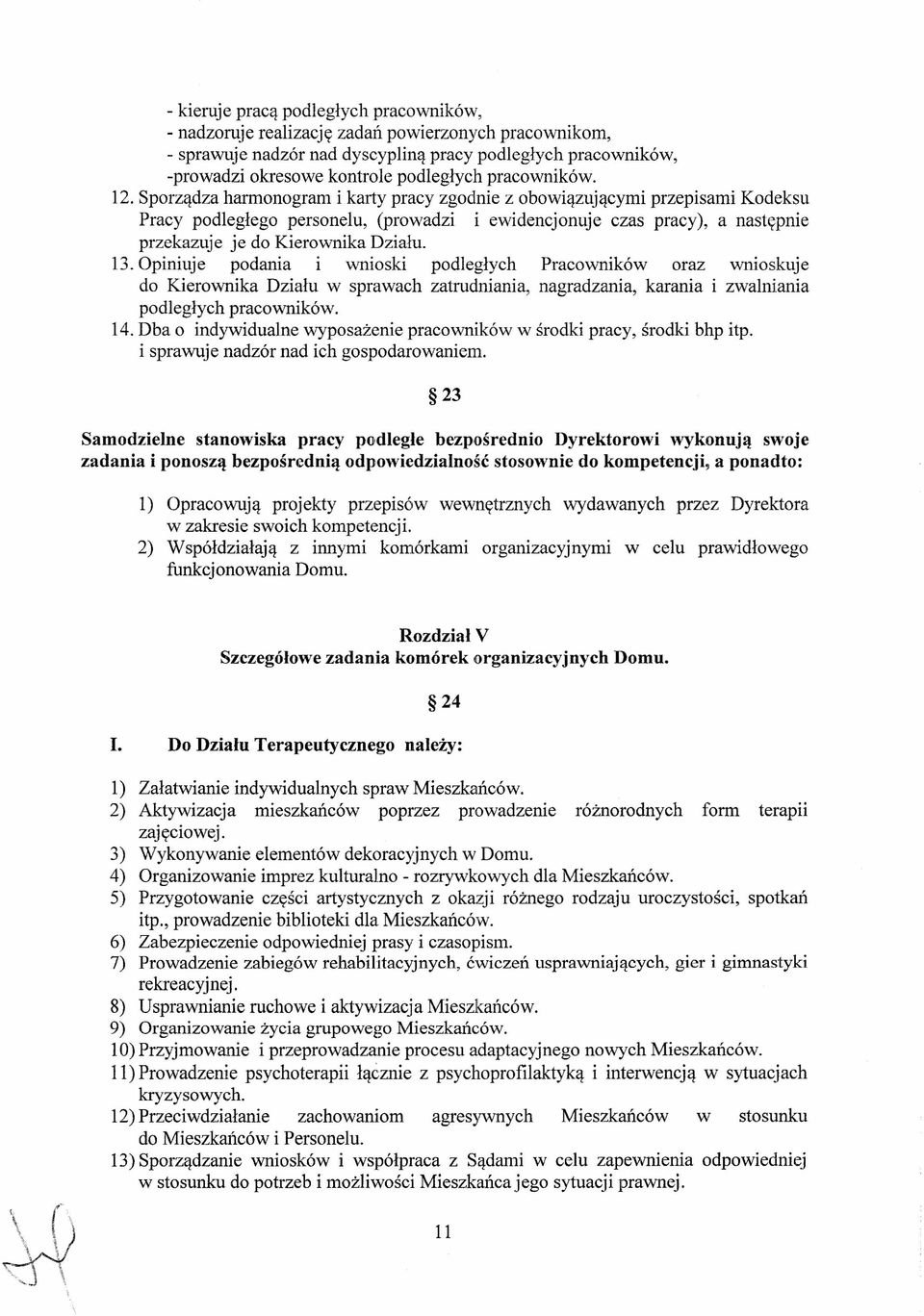 Sporządza harmonogram i karty pracy zgodnie z obowiązującymi przepisami Kodeksu Pracy podegłego personeu, (prowadzi i ewidencjonuje czas pracy), a następnie przekazuje je do Kierownika Działu. 13.