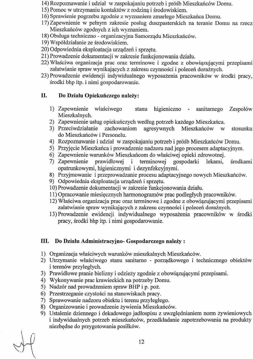 18) Obsługa techniczno - organizacyjna Samorządu Mieszkańców. 19) Współdziałanie ze środowiskiem. 20) Odpowiednia ekspoatacja urządzeń i sprzętu.