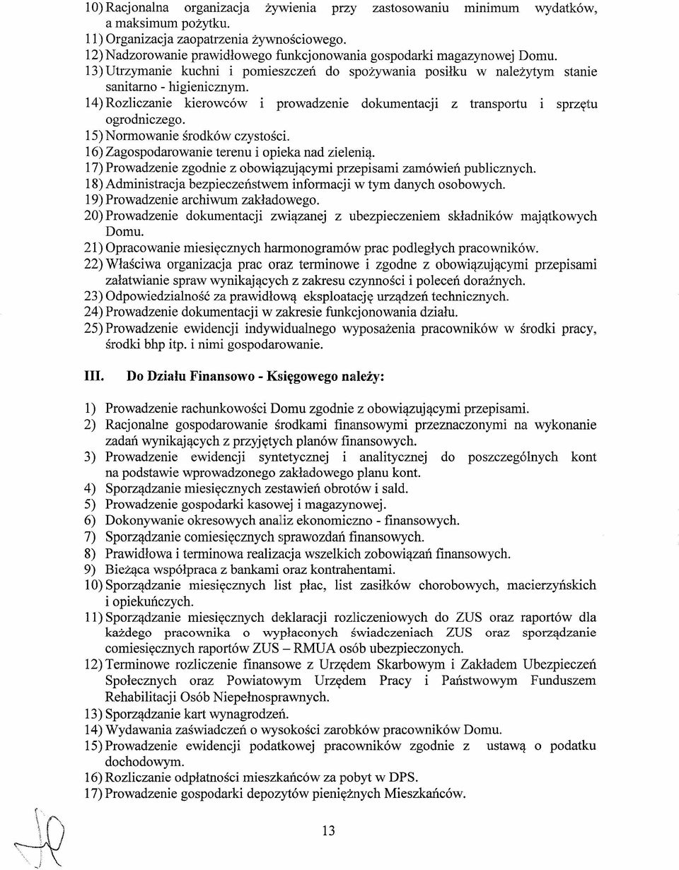 14) Roziczanie kierowców i prowadzenie dokumentacji z transportu i sprzętu ogrodniczego. 15) Normowanie środków czystości. 16) Zagospodarowanie terenu i opieka nad zieenią.