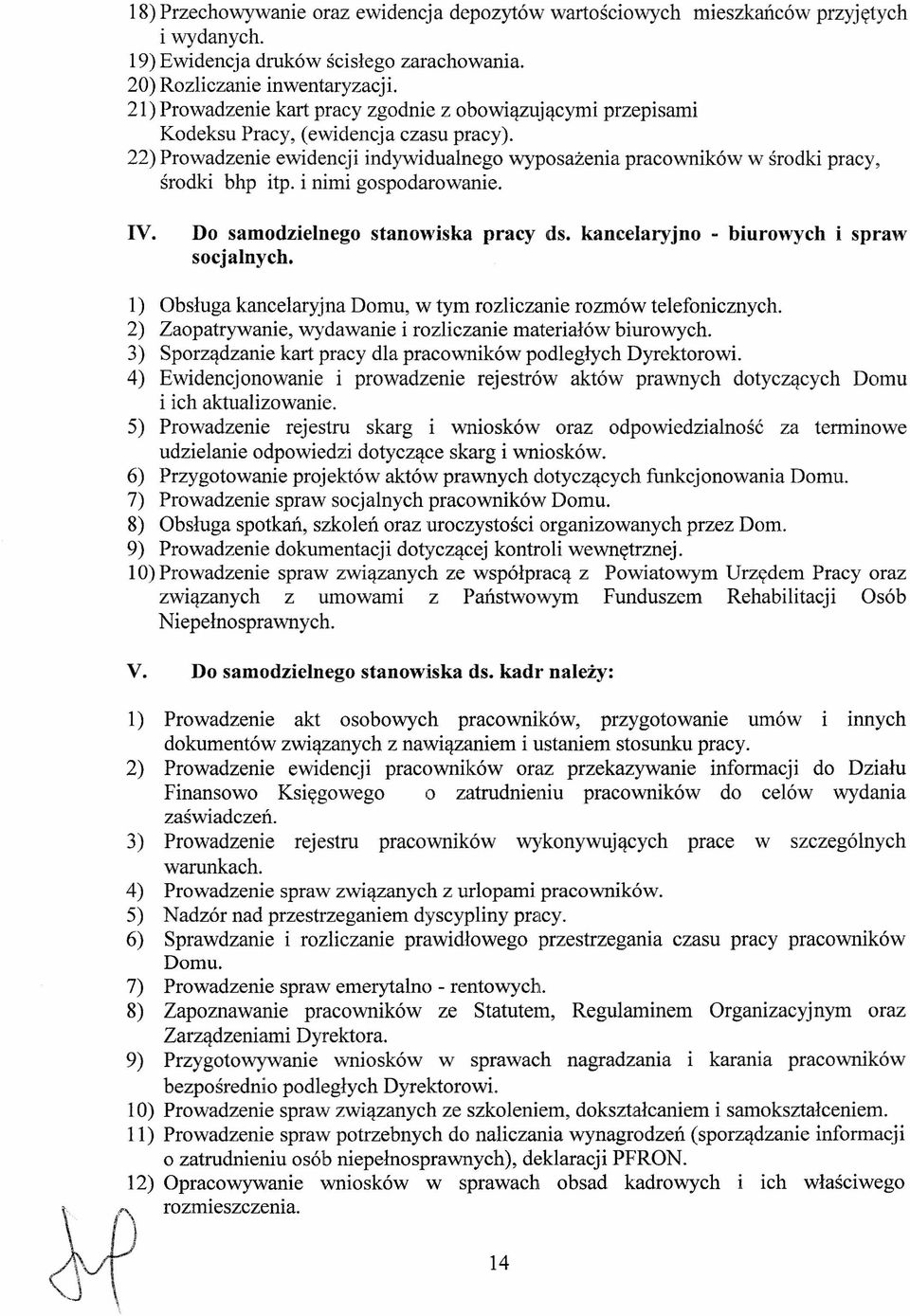 i nimi gospodarowanie. IV. Do samodzienego stanowiska pracy ds. kancearyjno - biurowych i spraw socjanych. 1) Obsługa kancearyjna Domu, w tym roziczanie rozmów teefonicznych.