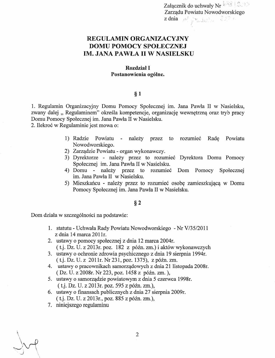 Jana Pawła II w Nasiesku. 2. Iekroć w Reguaminie jest mowa o: 1) Radzie Powiatu naeży przez to rozumieć Radę Powiatu Nowodworskiego. 2) Zarządzie Powiatu - organ wykonawczy.