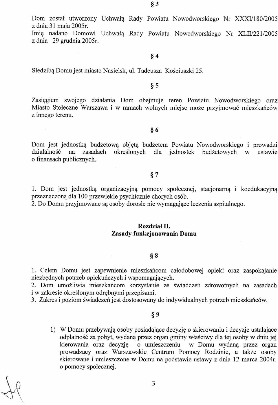 4 5 Zasięgiem swojego działania Dom obejmuje teren Powiatu Nowodworskiego oraz Miasto Stołeczne Warszawa i w ramach wonych miejsc może przyjmować mieszkańców z innego terenu.