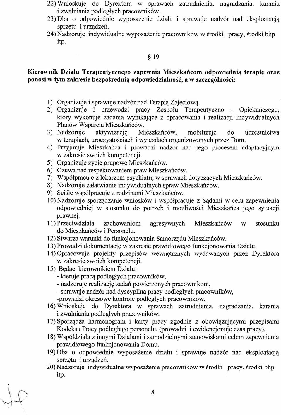 19 Kierownik Działu Terapeutycznego zapewnia Mieszkańcom odpowiednią terapię oraz ponosi w tym zakresie bezpośrednią odpowiedzianość, a w szczegóności: 1) Organizuje i sprawuje nadzór nad Terapią