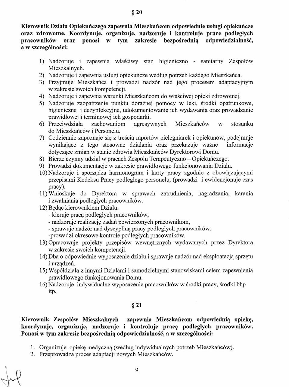 - sanitarny Zespołów Mieszkanych. 2) Nadzoruje i zapewnia usługi opiekuńcze według potrzeb każdego Mieszkańca.