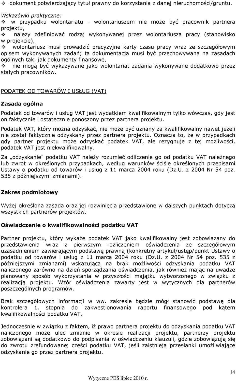 wolontariusz musi prowadzić precyzyjne karty czasu pracy wraz ze szczegółowym opisem wykonywanych zadań; ta dokumentacja musi być przechowywana na zasadach ogólnych tak, jak dokumenty finansowe, nie