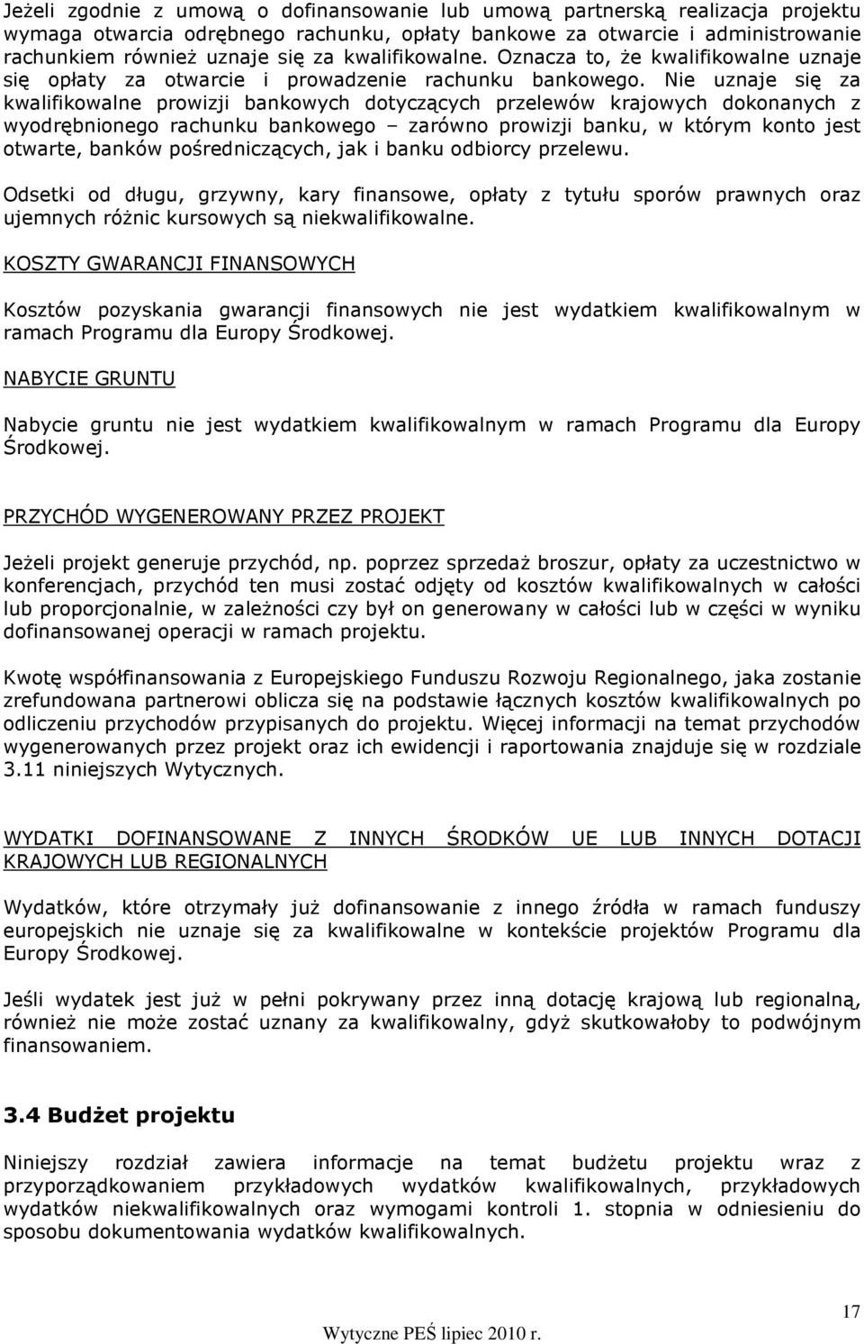 Nie uznaje się za kwalifikowalne prowizji bankowych dotyczących przelewów krajowych dokonanych z wyodrębnionego rachunku bankowego zarówno prowizji banku, w którym konto jest otwarte, banków