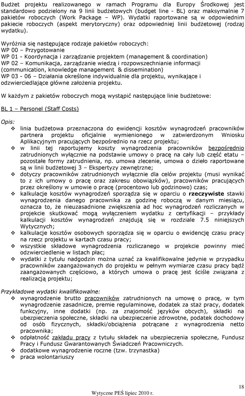 WyróŜnia się następujące rodzaje pakietów roboczych: WP 00 Przygotowanie WP 01 - Koordynacja i zarządzanie projektem (management & coordination) WP 02 Komunikacja, zarządzanie wiedzą i