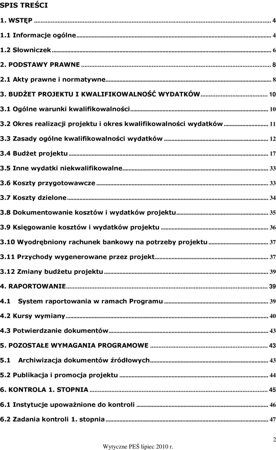 5 Inne wydatki niekwalifikowalne... 33 3.6 Koszty przygotowawcze... 33 3.7 Koszty dzielone... 34 3.8 Dokumentowanie kosztów i wydatków projektu... 35 3.9 Księgowanie kosztów i wydatków projektu... 36 3.