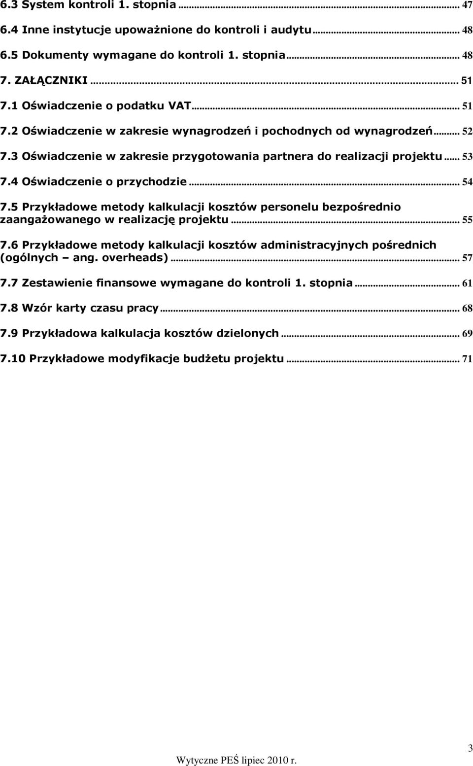 5 Przykładowe metody kalkulacji kosztów personelu bezpośrednio zaangaŝowanego w realizację projektu... 55 7.6 Przykładowe metody kalkulacji kosztów administracyjnych pośrednich (ogólnych ang.