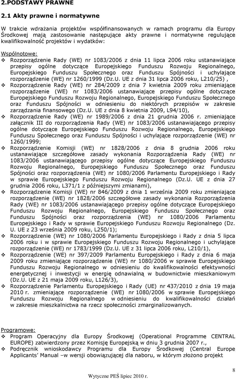 projektów i wydatków: Wspólnotowe: Rozporządzenie Rady (WE) nr 1083/2006 z dnia 11 lipca 2006 roku ustanawiające przepisy ogólne dotyczące Europejskiego Funduszu Rozwoju Regionalnego, Europejskiego