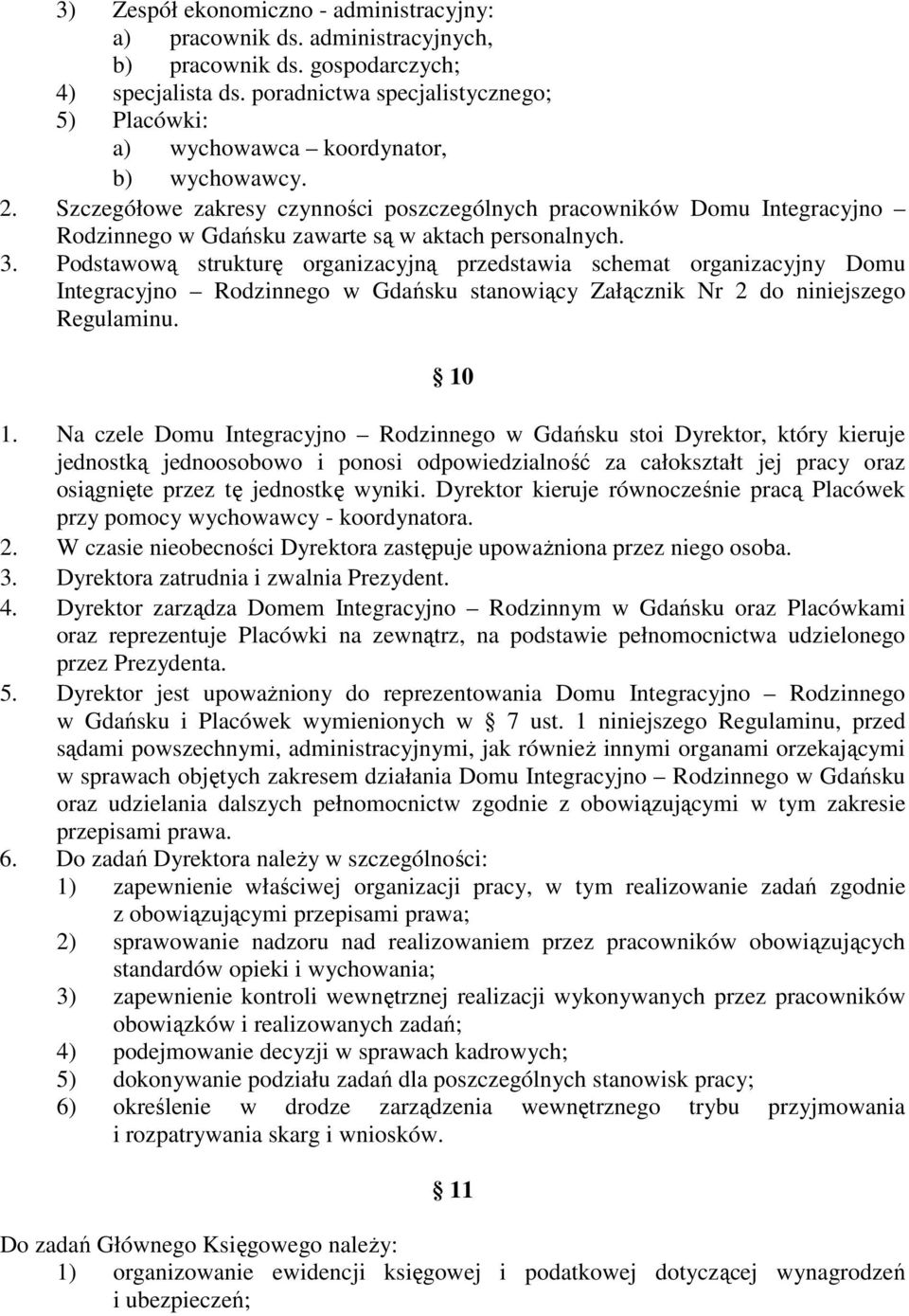 Szczegółowe zakresy czynności poszczególnych pracowników Domu Integracyjno Rodzinnego w Gdańsku zawarte są w aktach personalnych. 3.