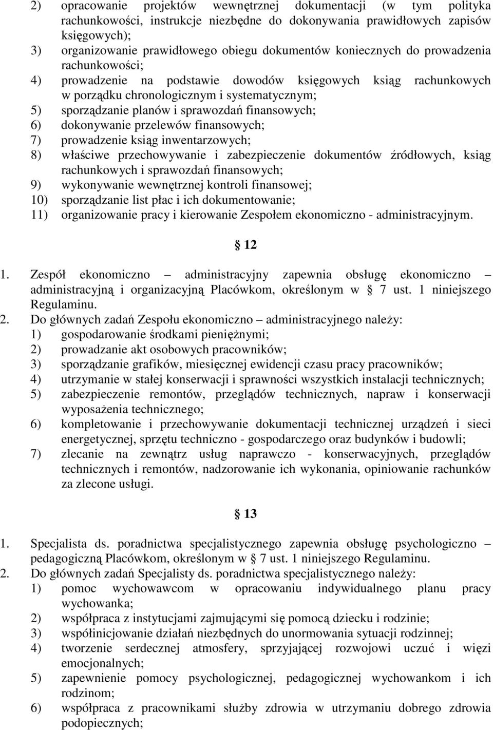 finansowych; 6) dokonywanie przelewów finansowych; 7) prowadzenie ksiąg inwentarzowych; 8) właściwe przechowywanie i zabezpieczenie dokumentów źródłowych, ksiąg rachunkowych i sprawozdań finansowych;