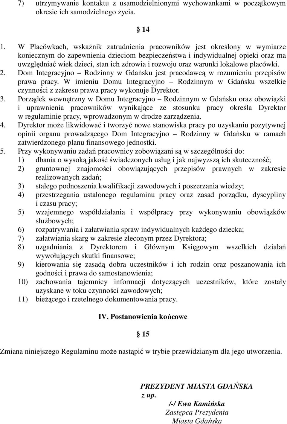 rozwoju oraz warunki lokalowe placówki. 2. Dom Integracyjno Rodzinny w Gdańsku jest pracodawcą w rozumieniu przepisów prawa pracy.