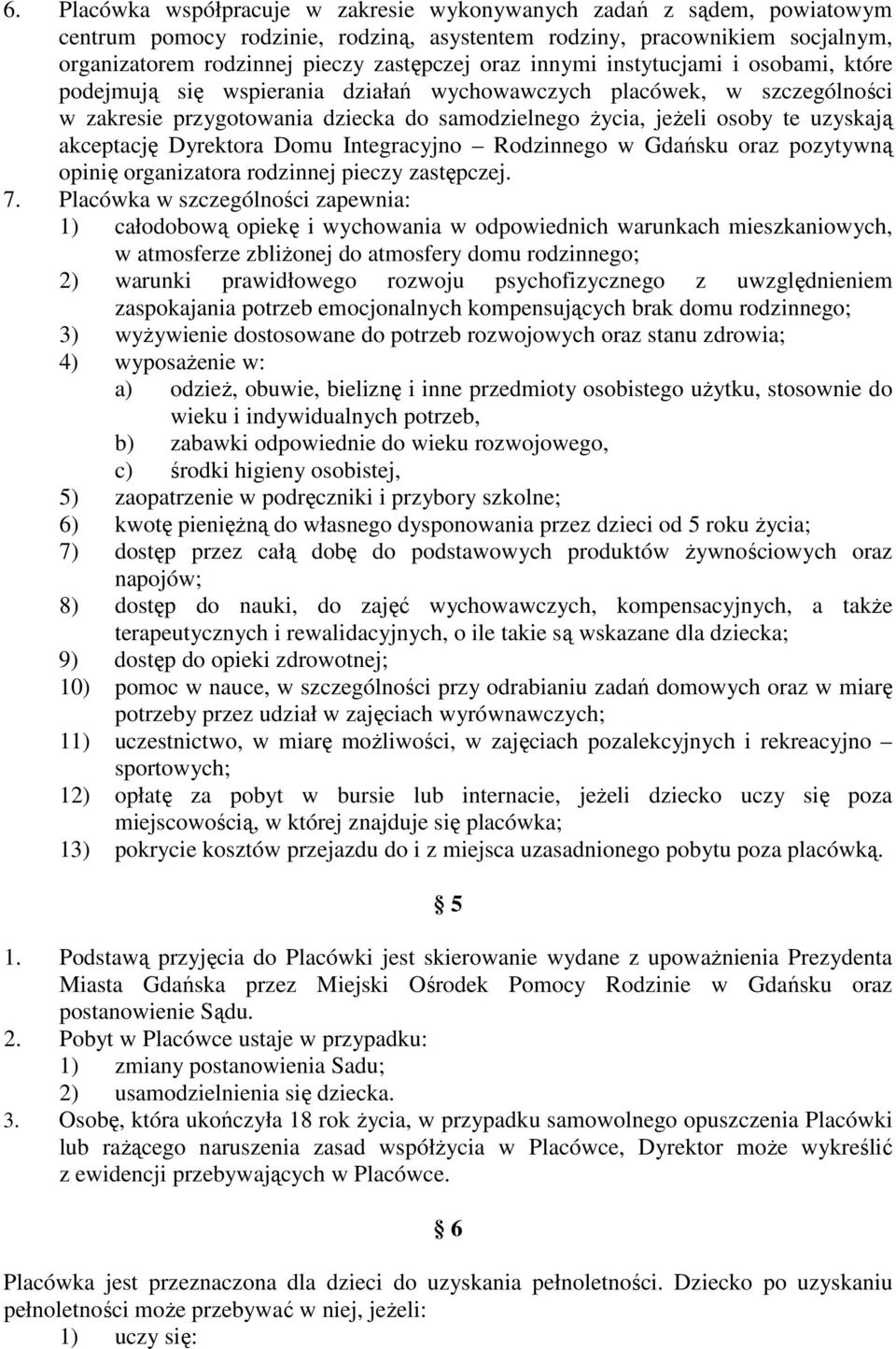 akceptację Dyrektora Domu Integracyjno Rodzinnego w Gdańsku oraz pozytywną opinię organizatora rodzinnej pieczy zastępczej. 7.