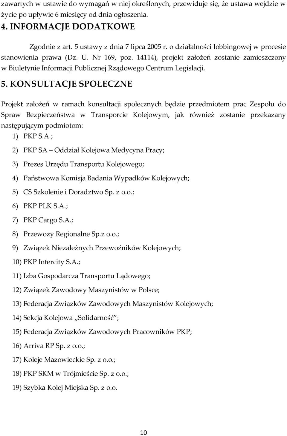 14114), projekt założeń zostanie zamieszczony w Biuletynie Informacji Publicznej Rządowego Centrum Legislacji. 5.