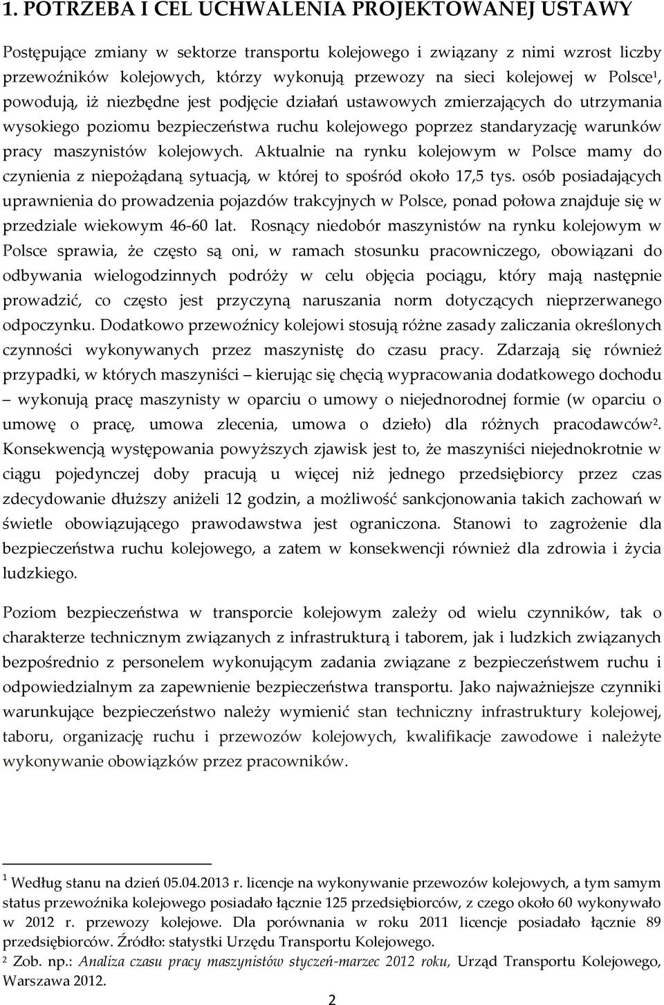 maszynistów kolejowych. Aktualnie na rynku kolejowym w Polsce mamy do czynienia z niepożądaną sytuacją, w której to spośród około 17,5 tys.
