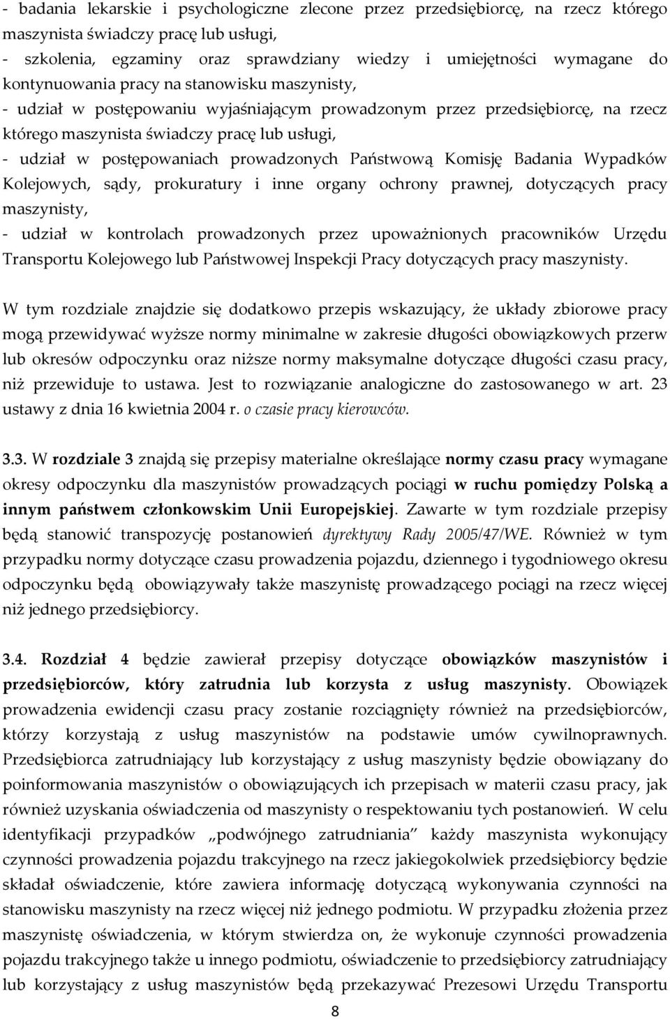prowadzonych Państwową Komisję Badania Wypadków Kolejowych, sądy, prokuratury i inne organy ochrony prawnej, dotyczących pracy maszynisty, - udział w kontrolach prowadzonych przez upoważnionych